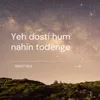 About Yeh dosti hum nahin todenge Song